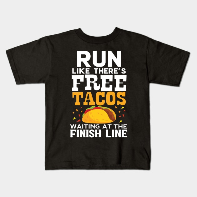 Run Like There's Free Tacos Waiting At The Finish Line Kids T-Shirt by Eugenex